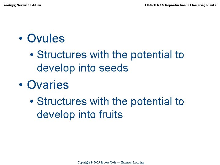 Biology, Seventh Edition CHAPTER 35 Reproduction in Flowering Plants • Ovules • Structures with