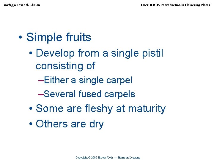 Biology, Seventh Edition CHAPTER 35 Reproduction in Flowering Plants • Simple fruits • Develop