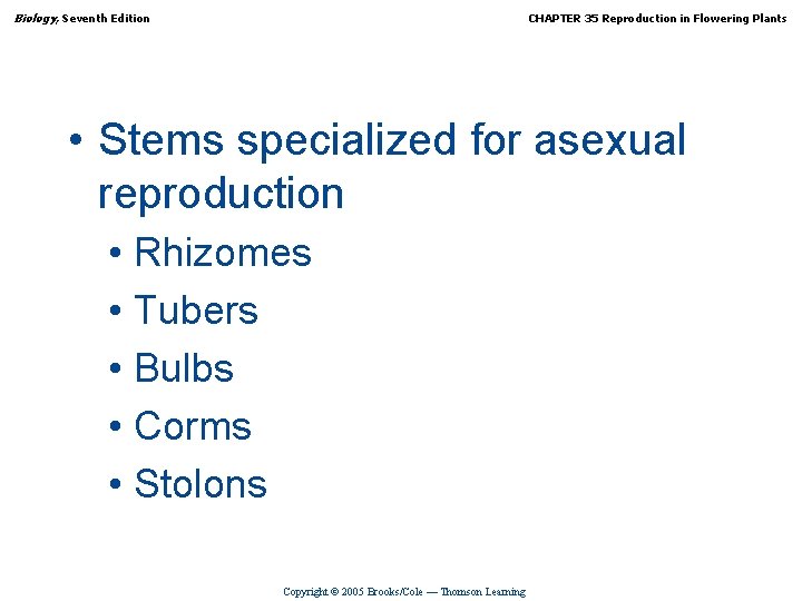 Biology, Seventh Edition CHAPTER 35 Reproduction in Flowering Plants • Stems specialized for asexual
