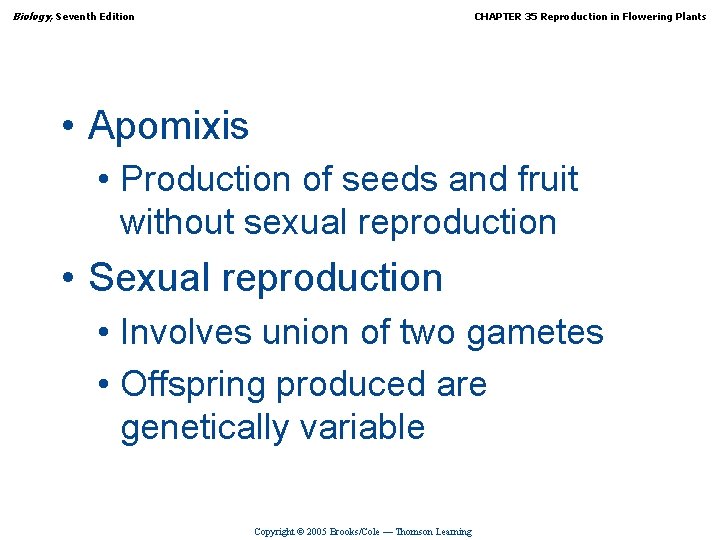 Biology, Seventh Edition CHAPTER 35 Reproduction in Flowering Plants • Apomixis • Production of