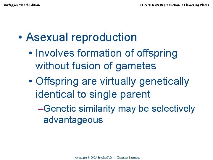 Biology, Seventh Edition CHAPTER 35 Reproduction in Flowering Plants • Asexual reproduction • Involves