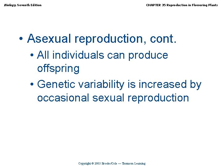 Biology, Seventh Edition CHAPTER 35 Reproduction in Flowering Plants • Asexual reproduction, cont. •