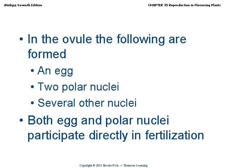 Biology, Seventh Edition CHAPTER 35 Reproduction in Flowering Plants • In the ovule the