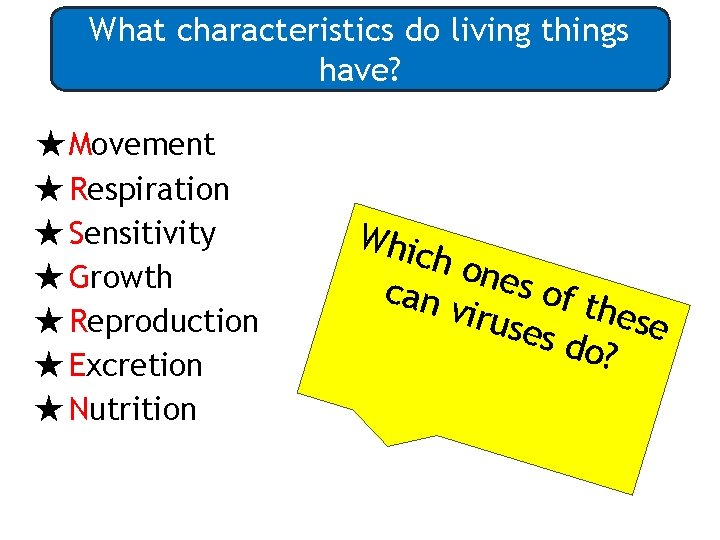 What characteristics do living things have? ★Movement ★ Respiration ★ Sensitivity ★ Growth ★