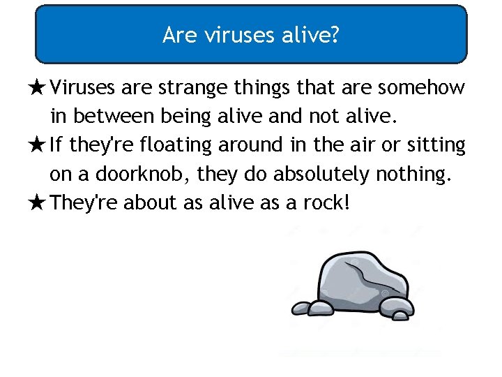 Are viruses alive? ★Viruses are strange things that are somehow in between being alive