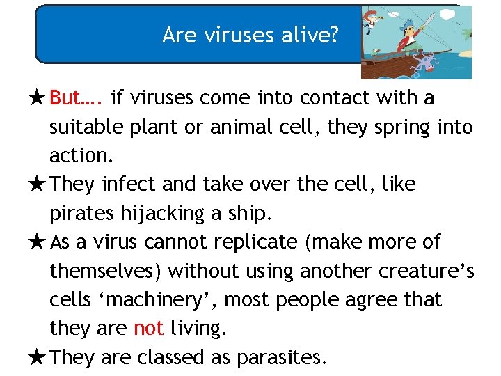 Are viruses alive? ★But…. if viruses come into contact with a suitable plant or