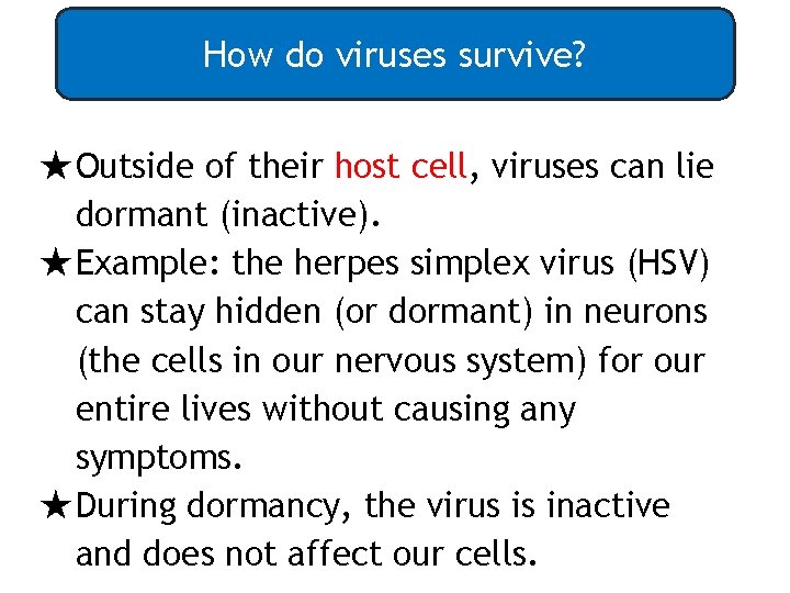 How do viruses survive? ★Outside of their host cell, viruses can lie dormant (inactive).