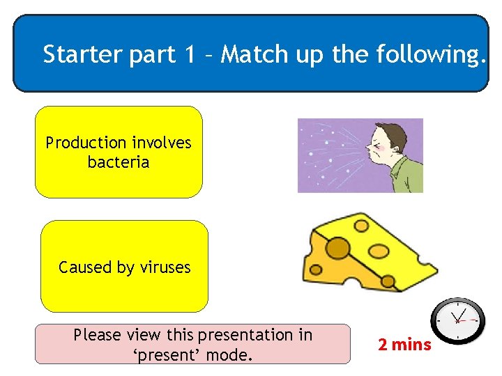 Starter part 1 – Match up the following. Production involves bacteria Caused by viruses