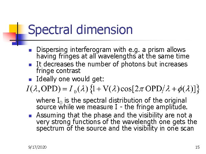 Spectral dimension n n Dispersing interferogram with e. g. a prism allows having fringes