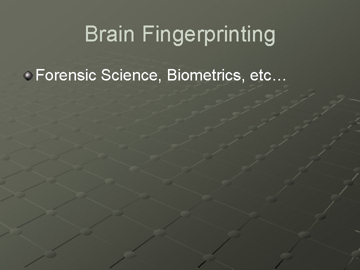 Brain Fingerprinting Forensic Science, Biometrics, etc… 