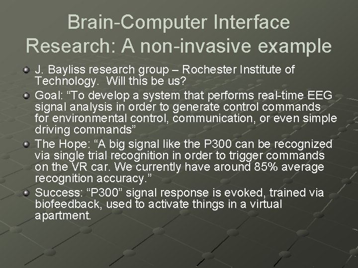 Brain-Computer Interface Research: A non-invasive example J. Bayliss research group – Rochester Institute of