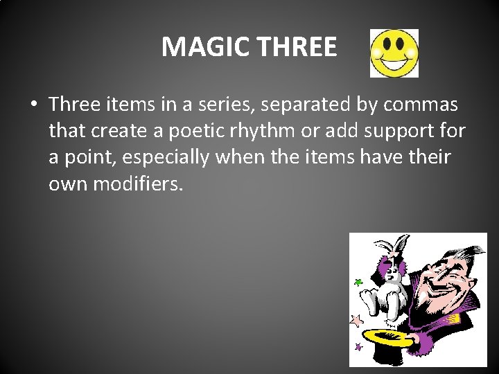 MAGIC THREE • Three items in a series, separated by commas that create a