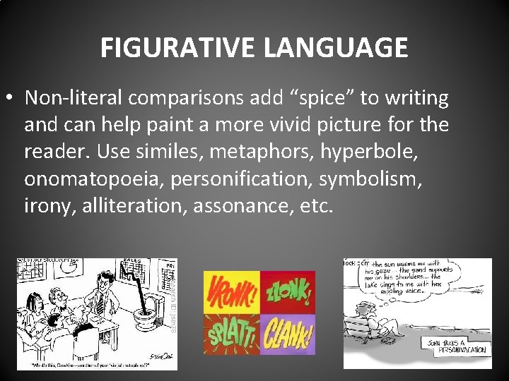 FIGURATIVE LANGUAGE • Non-literal comparisons add “spice” to writing and can help paint a