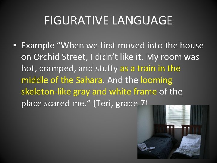 FIGURATIVE LANGUAGE • Example “When we first moved into the house on Orchid Street,