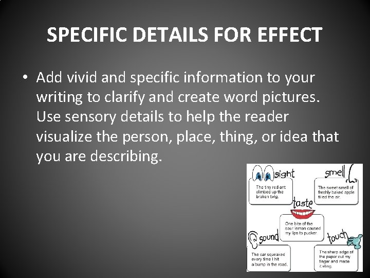 SPECIFIC DETAILS FOR EFFECT • Add vivid and specific information to your writing to