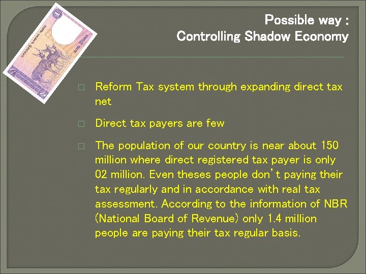 Possible way : Controlling Shadow Economy � Reform Tax system through expanding direct tax