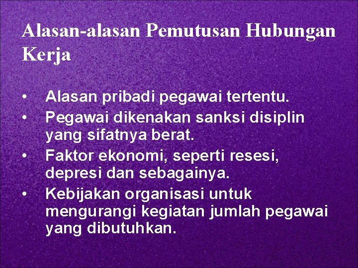 Alasan-alasan Pemutusan Hubungan Kerja • • Alasan pribadi pegawai tertentu. Pegawai dikenakan sanksi disiplin