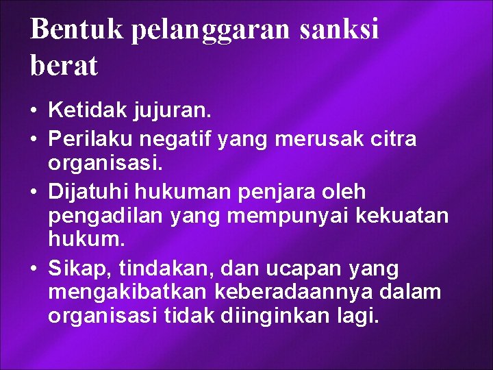 Bentuk pelanggaran sanksi berat • Ketidak jujuran. • Perilaku negatif yang merusak citra organisasi.