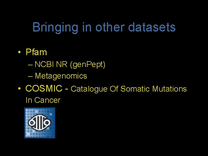 Bringing in other datasets • Pfam – NCBI NR (gen. Pept) – Metagenomics •