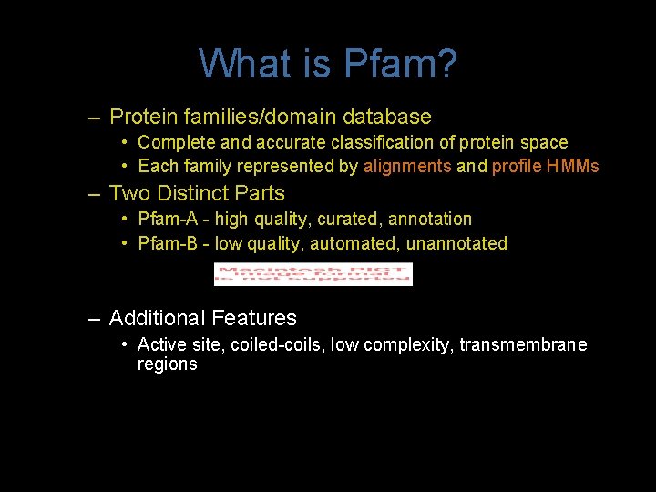 What is Pfam? – Protein families/domain database • Complete and accurate classification of protein