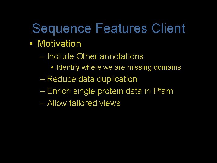 Sequence Features Client • Motivation – Include Other annotations • Identify where we are