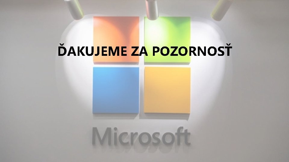 ĎAKUJEME ZA POZORNOSŤ 