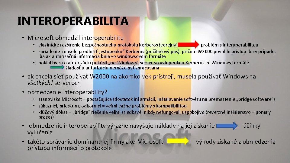 INTEROPERABILITA • Microsoft obmedzil interoperabilitu • vlastnícke rozšírenie bezpečnostného protokolu Kerberos (verejný) problém s