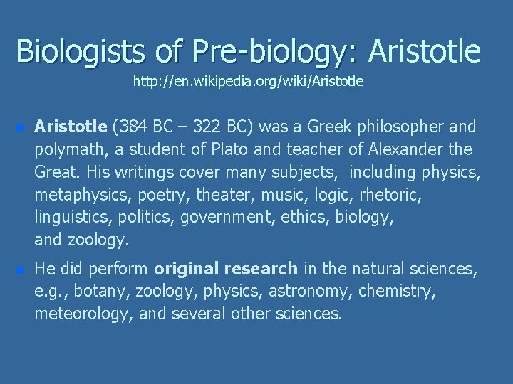 Biologists of Pre-biology: Aristotle Biologists of Pre-biology: http: //en. wikipedia. org/wiki/Aristotle n Aristotle (384