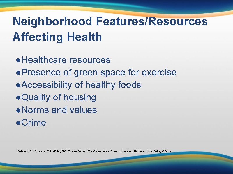 Neighborhood Features/Resources Affecting Health ●Healthcare resources ●Presence of green space for exercise ●Accessibility of