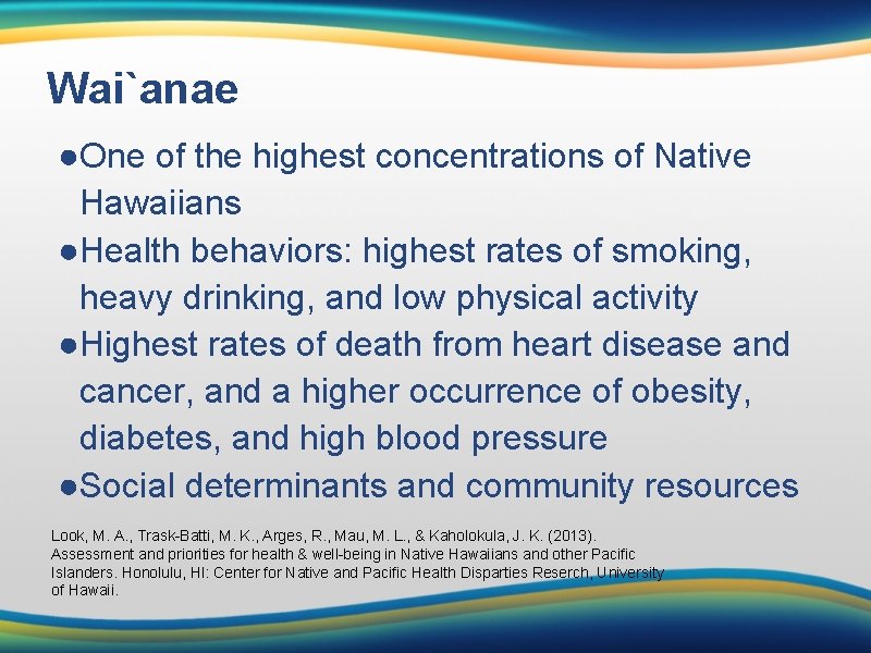 Wai`anae ●One of the highest concentrations of Native Hawaiians ●Health behaviors: highest rates of