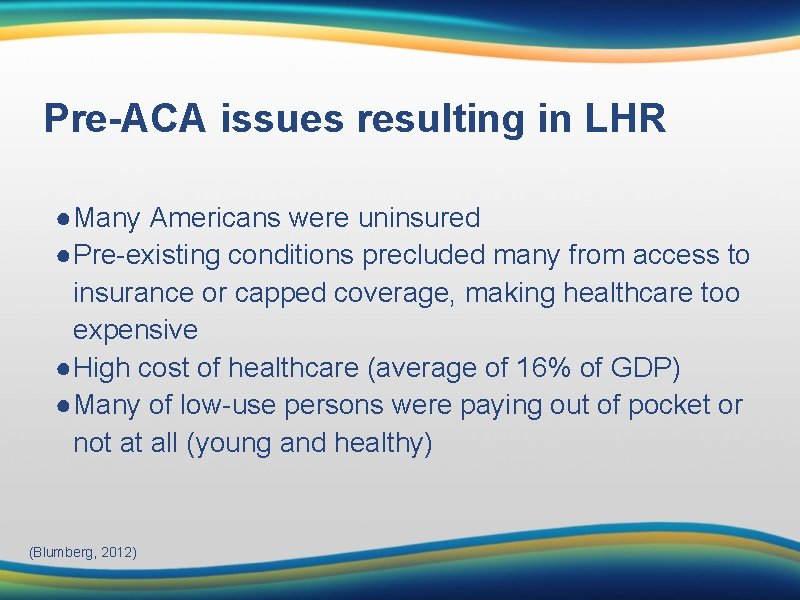 Pre-ACA issues resulting in LHR ●Many Americans were uninsured ●Pre-existing conditions precluded many from
