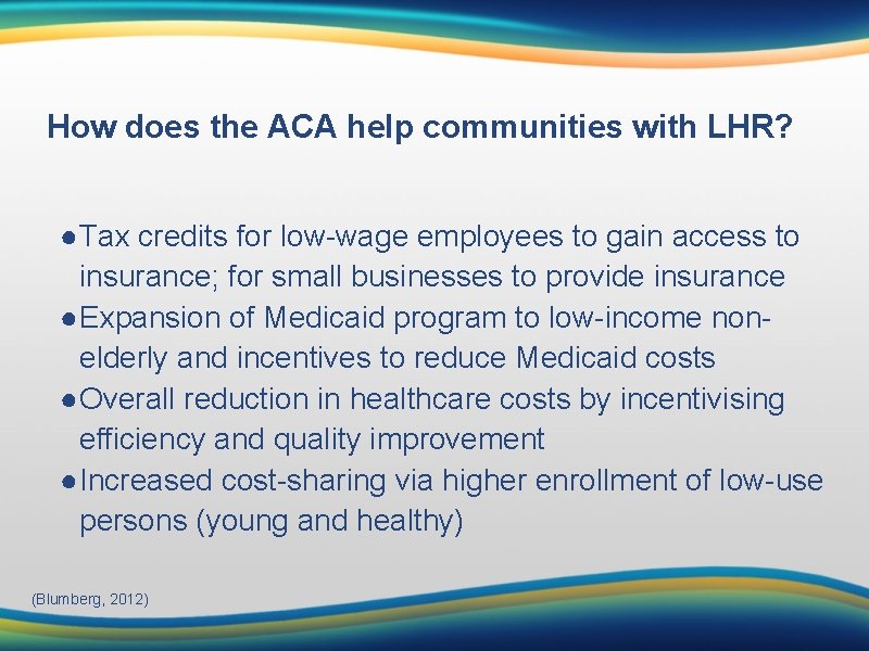 How does the ACA help communities with LHR? ●Tax credits for low-wage employees to