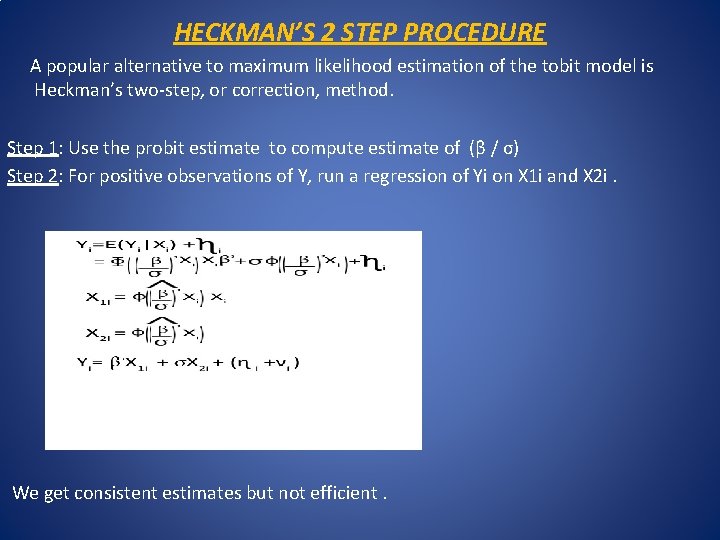 HECKMAN’S 2 STEP PROCEDURE A popular alternative to maximum likelihood estimation of the tobit