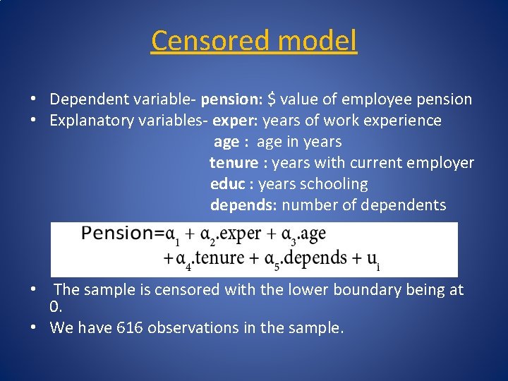 Censored model • Dependent variable- pension: $ value of employee pension • Explanatory variables-