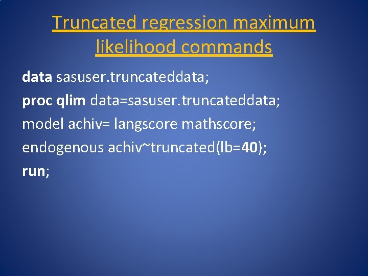 Truncated regression maximum likelihood commands data sasuser. truncateddata; proc qlim data=sasuser. truncateddata; model achiv=