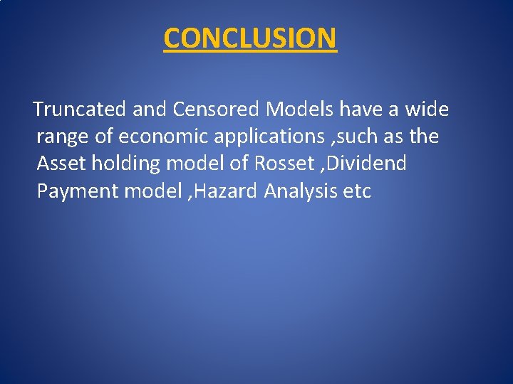 CONCLUSION Truncated and Censored Models have a wide range of economic applications ,