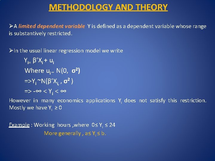 METHODOLOGY AND THEORY ØA limited dependent variable Y is defined as a dependent variable