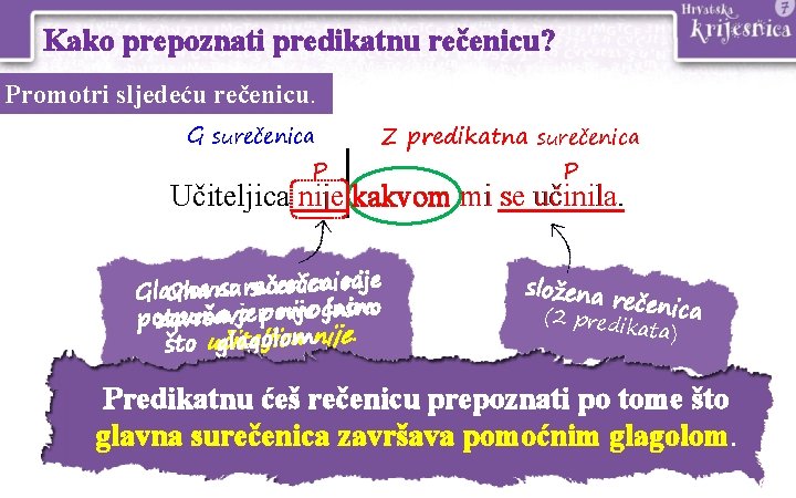 Kako prepoznati predikatnu rečenicu? Promotri sljedeću rečenicu. G 1. surečenica P surečenica Z Zpredikatna