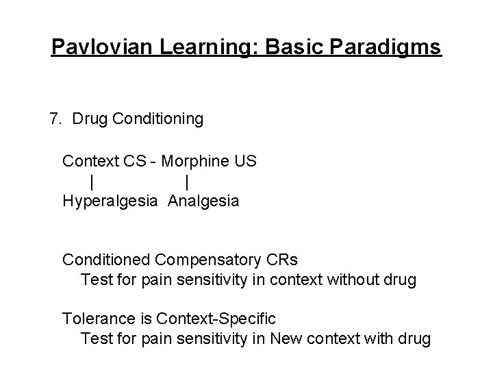 Pavlovian Learning: Basic Paradigms 7. Drug Conditioning Context CS - Morphine US | |