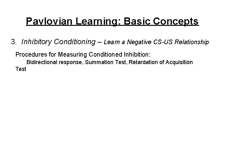 Pavlovian Learning: Basic Concepts 3. Inhibitory Conditioning – Learn a Negative CS-US Relationship Procedures