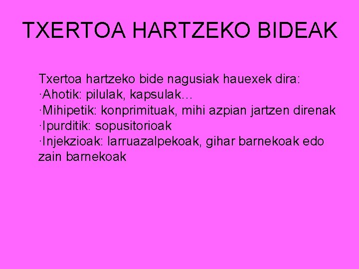 TXERTOA HARTZEKO BIDEAK Txertoa hartzeko bide nagusiak hauexek dira: ·Ahotik: pilulak, kapsulak… ·Mihipetik: konprimituak,