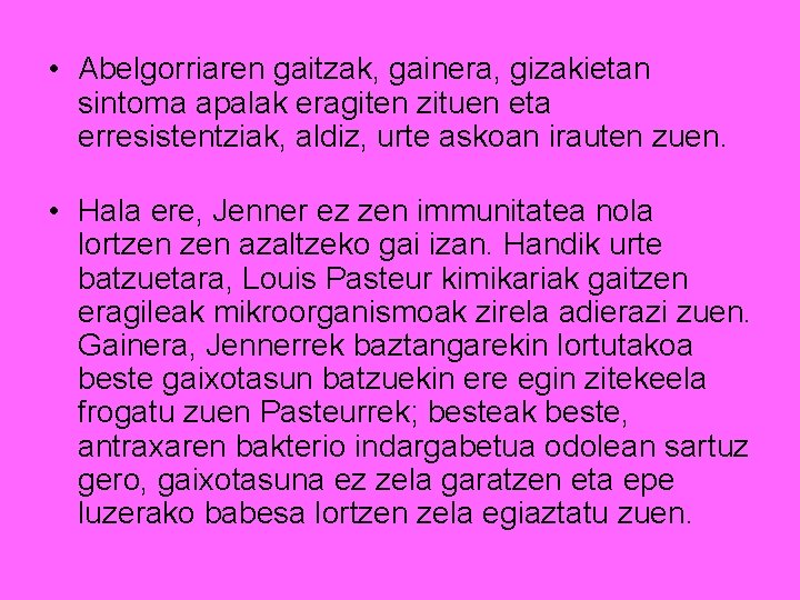  • Abelgorriaren gaitzak, gainera, gizakietan sintoma apalak eragiten zituen eta erresistentziak, aldiz, urte