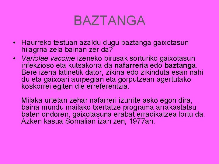 BAZTANGA • Haurreko testuan azaldu dugu baztanga gaixotasun hilagrria zela bainan zer da? •