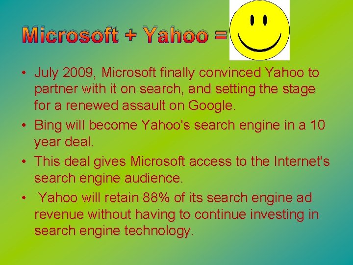 Microsoft + Yahoo = • July 2009, Microsoft finally convinced Yahoo to partner with