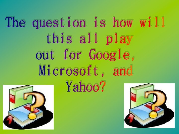 The question is how will this all play out for Google, Microsoft, and Yahoo?