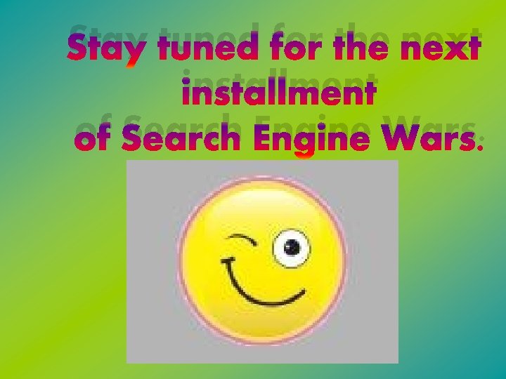Stay tuned for the next installment of Search Engine Wars. 