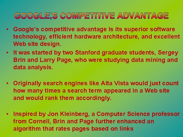 GOOGLE’S COMPETITIVE ADVANTAGE • Google’s competitive advantage is its superior software technology, efficient hardware