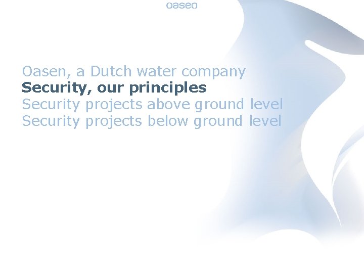 Oasen, a Dutch water company Security, our principles Security projects above ground level Security