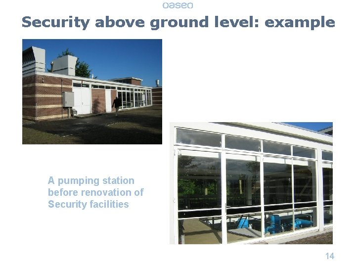 Security above ground level: example A pumping station before renovation of Security facilities 14