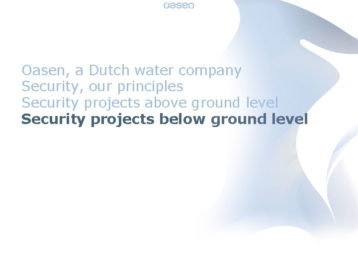 Oasen, a Dutch water company Security, our principles Security projects above ground level Security